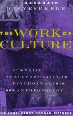 9780226615981: The Work of Culture: Symbolic Transformation in Psychoanalysis and Anthropology (Lewis Henry Morgan Lectures)