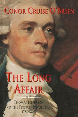 Beispielbild fr The Long Affair: Thomas Jefferson and the French Revolution, 1785-1800 zum Verkauf von Half Price Books Inc.