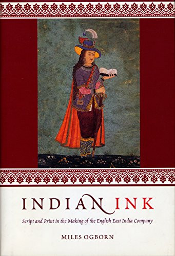 Indian Ink: Script and Print in the Making of the English East India Company (9780226620411) by Ogborn, Miles