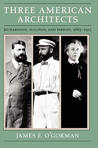 Beispielbild fr Three American Architects: Richardson, Sullivan, and Wright, 1865-1915 zum Verkauf von Wonder Book