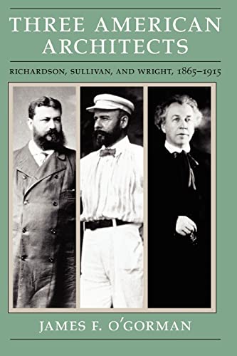 9780226620725: Three American Architects: Richardson, Sullivan, and Wright, 1865-1915