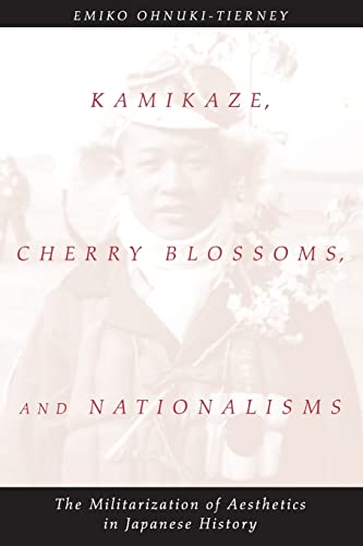 Stock image for Kamikaze, Cherry Blossoms, and Nationalisms: The Militarization of Aesthetics in Japanese History for sale by Goodwill of Colorado