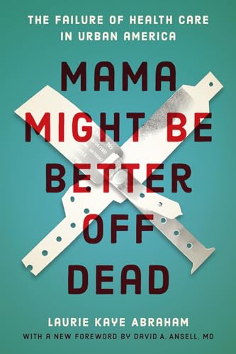 Beispielbild fr Mama Might Be Better Off Dead: The Failure of Health Care in Urban America zum Verkauf von ZBK Books