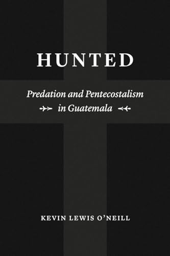 9780226624655: Hunted: Predation and Pentecostalism in Guatemala (Class 200: New Studies in Religion)