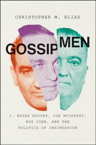 Stock image for Gossip Men: J. Edgar Hoover, Joe McCarthy, Roy Cohn, and the Politics of Insinuation for sale by HPB-Red