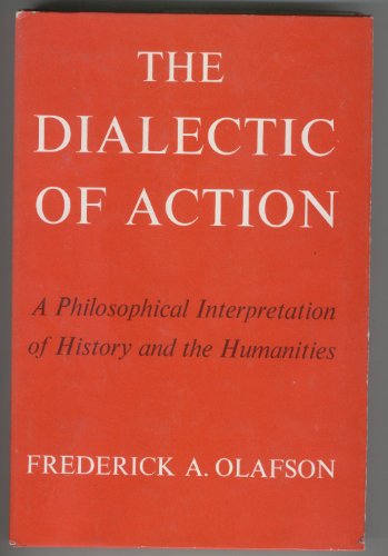 Beispielbild fr The Dialectic of Action: A Philosophical Interpretation of History and the Humanities zum Verkauf von ThriftBooks-Dallas