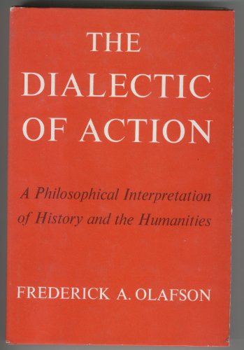 Stock image for The Dialectic of Action : A Philosophical Interpretation of History and the Humanities for sale by Better World Books