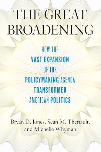 Stock image for The Great Broadening: How the Vast Expansion of the Policymaking Agenda Transformed American Politics for sale by Midtown Scholar Bookstore