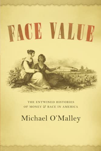 9780226629384: Face Value: The Entwined Histories of Money and Race in America