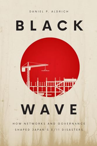 Stock image for Black Wave: How Networks and Governance Shaped Japan's 3/11 Disasters for sale by BooksRun