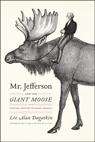 Imagen de archivo de Mr. Jefferson and the Giant Moose: Natural History in Early America a la venta por GF Books, Inc.