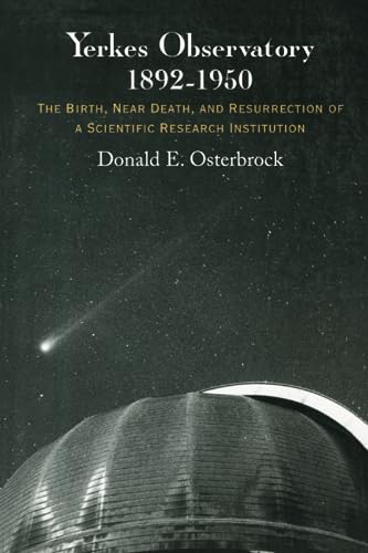 Stock image for Yerkes Observatory, 1892-1950: The Birth, Near Death, and Resurrection of a Scientific Research Institution for sale by GoodwillNI