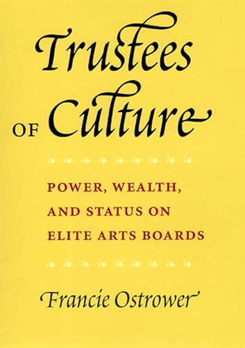 Imagen de archivo de Trustees of Culture: Power, Wealth, and Status on Elite Arts Boards a la venta por G. & J. CHESTERS