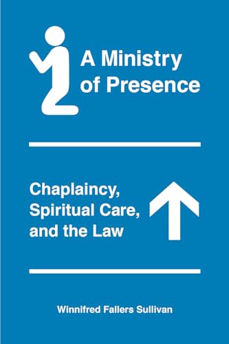 9780226641836: A Ministry of Presence: Chaplaincy, Spiritual Care, and the Law