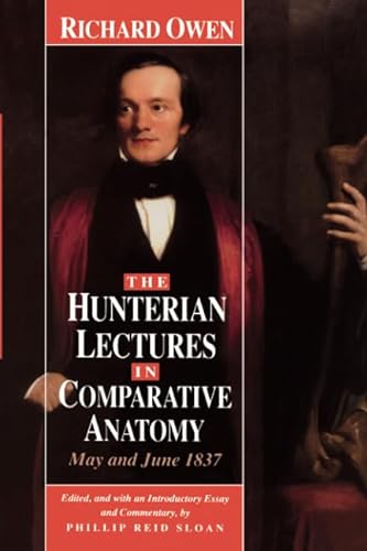 Beispielbild fr The Hunterian Lectures in Comparative Anatomy, May and June 1837 zum Verkauf von Powell's Bookstores Chicago, ABAA