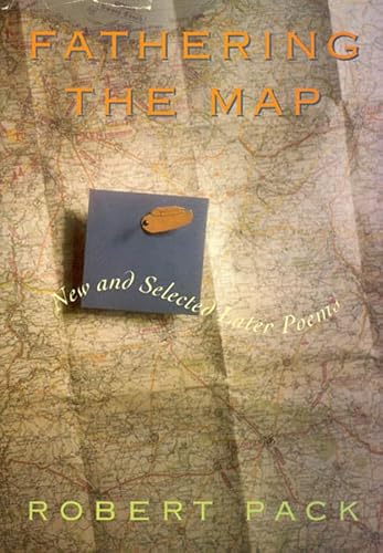 Fathering the Map, New and Selected Later Poems