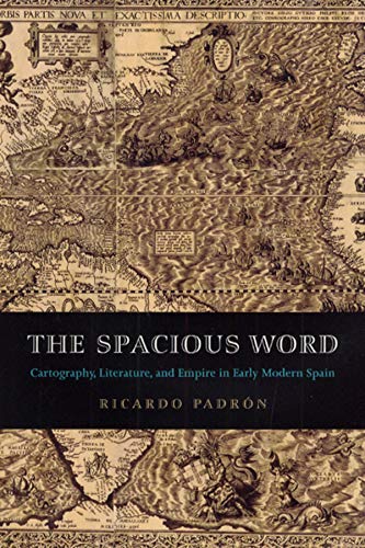 9780226644332: The Spacious Word: Cartography, Literature, and Empire in Early Modern Spain