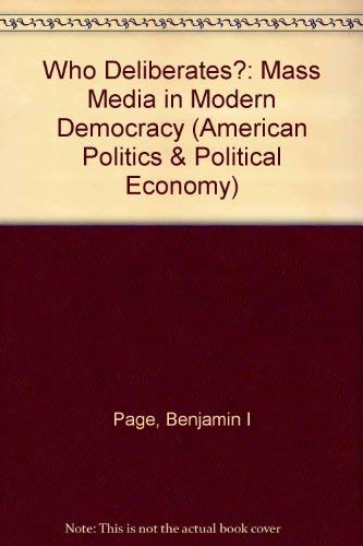 Beispielbild fr Who Deliberates? : Mass Media in Modern Democracy zum Verkauf von Better World Books