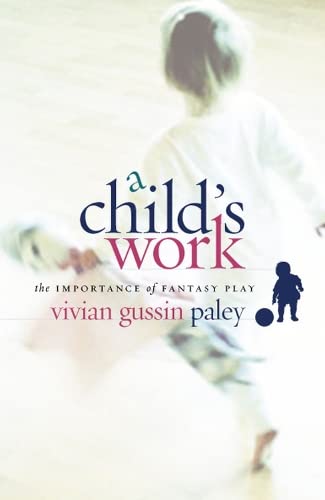 Beispielbild fr A Child's Work: The Importance of Fantasy Play zum Verkauf von More Than Words