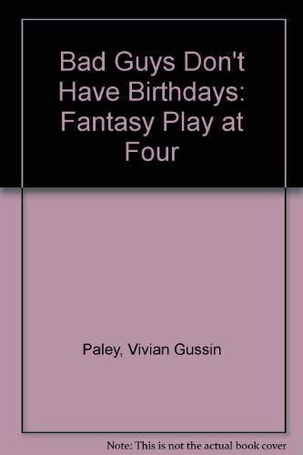 Beispielbild fr Bad Guys Don't Have Birthdays : Fantasy Play at Four zum Verkauf von Better World Books