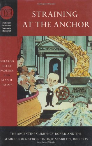 Imagen de archivo de Straining at the Anchor: The Argentine Currency Board and the Search for Macroeconomic Stability, 1880-1935 (National Bureau of Economic Research Series on Long-Term Factors in Economic Dev) a la venta por More Than Words