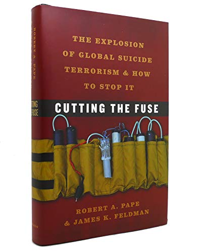 9780226645605: Cutting the Fuse – The Explosion of Global Suicide Terrorism and How to Stop It