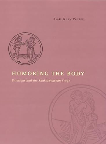 Humoring the Body: Emotions and the Shakespearean Stage (9780226648477) by Paster, Gail Kern