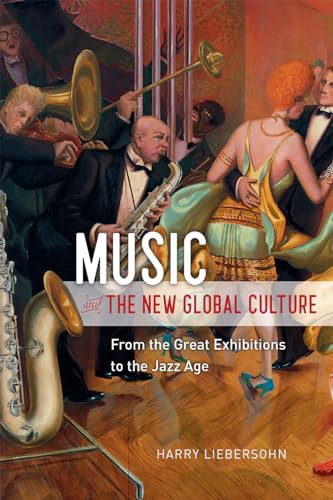 Imagen de archivo de Music and the New Global Culture : From the Great Exhibitions to the Jazz Age a la venta por Better World Books