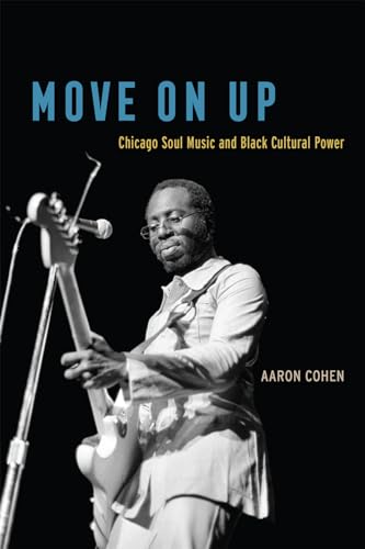 Imagen de archivo de Move On Up: Chicago Soul Music and Black Cultural Power a la venta por ThriftBooks-Atlanta