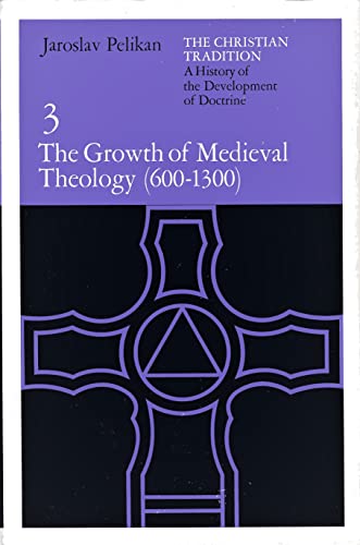 9780226653747: The Growth of Mediaeval Theology, 600-1300 A.D (v. 3) (The Christian Tradition: A History of the Development of Christian Doctrine)