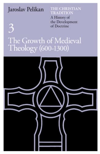 9780226653754: The Christian Tradition: A History of the Development of Doctrine, Volume 3: The Growth of Medieval Theology (600-1300) (The Christian Tradition: A History of the Development of Christian Doctrine)