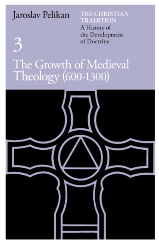 Imagen de archivo de The Christian Tradition: A History of the Development of Doctrine, Vol. 3: The Growth of Medieval Theology (600-1300) (Volume 3) a la venta por GF Books, Inc.