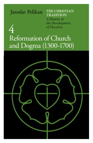 Stock image for The Christian Tradition: A History of the Development of Doctrine, Vol. 4: Reformation of Church and Dogma (1300-1700) (Volume 4) for sale by Jeffrey H. Dixon Books