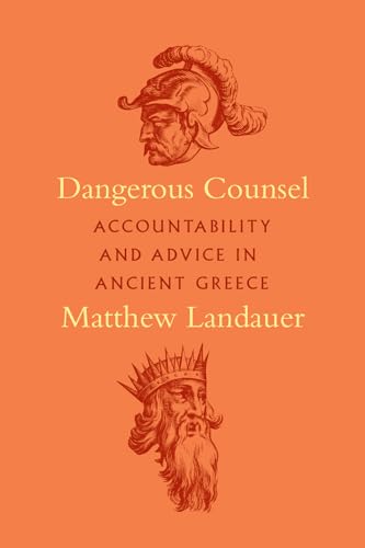 Stock image for Dangerous Counsel: Accountability and Advice in Ancient Greece for sale by Project HOME Books