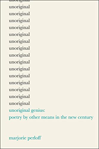 Imagen de archivo de Unoriginal Genius: Poetry by Other Means in the New Century a la venta por Seattle Goodwill