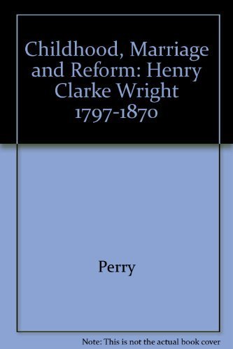 Stock image for Childhood Marriage and Reform : Henry Clarke Wright, 1797-1870 for sale by Better World Books: West