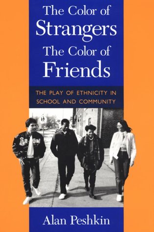 Stock image for The Color of Strangers, the Color of Friends: The Play of Ethnicity in School and Community for sale by Open Books