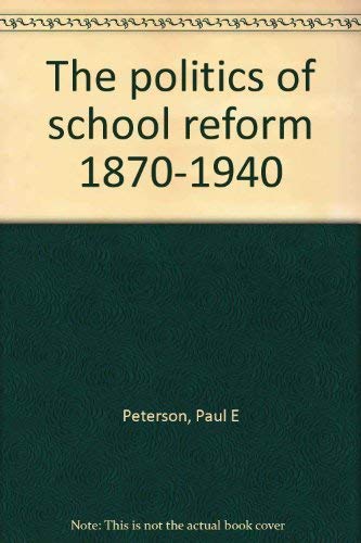 Beispielbild fr The Politics of School Reform, 1870 - 1940 zum Verkauf von Better World Books