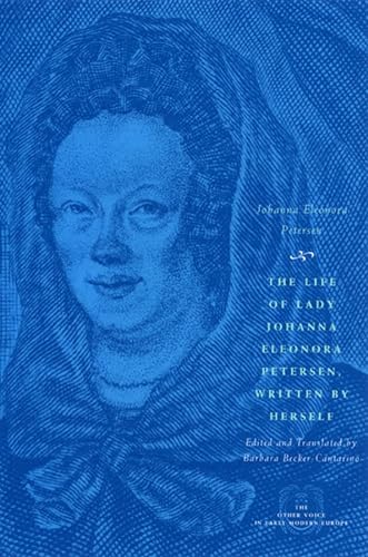9780226662985: The Life of Lady Johanna Eleonora Petersen, Written by Herself: Pietism and Women's Autobiography in Seventeenth-Century Germany (The Other Voice in Early Modern Europe)