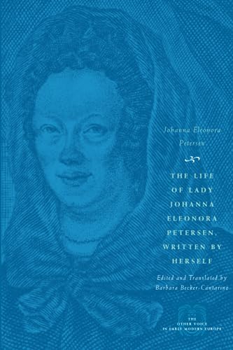 The Life of Lady Johanna Eleonora Petersen, Written by Herself: Pietism and Women's Autobiography...