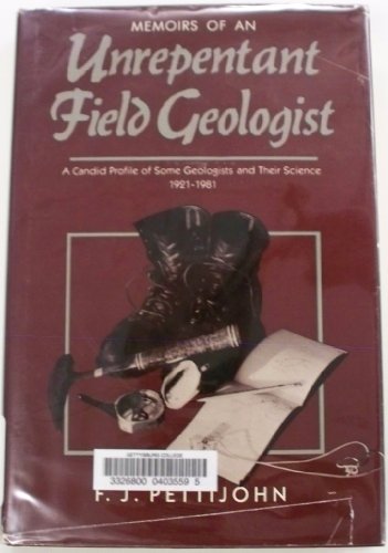 Imagen de archivo de Memoirs of an Unrepentant Field Geologist: A Candid Profile of Some Geologists and Their Science, 1921-1981 a la venta por Irish Booksellers