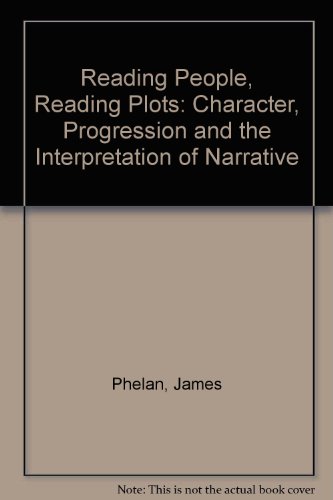 Reading People, Reading Plots: Character, Progression, and the Interpretation of Narrative (9780226666914) by Phelan, James