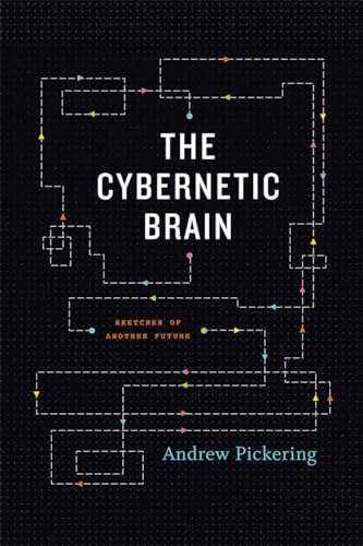 The Cybernetic Brain: Sketches of Another Future (9780226667904) by Pickering, Andrew