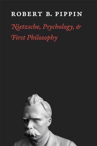 Nietzsche, Psychology, and First Philosophy - Pippin, Robert B.