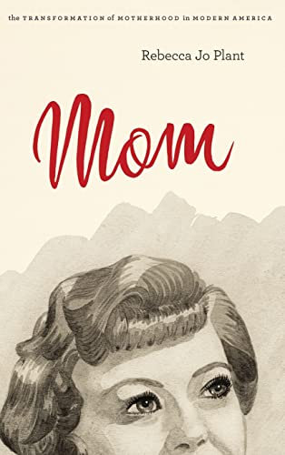 9780226670201: Mom: The Transformation of Motherhood in Modern America