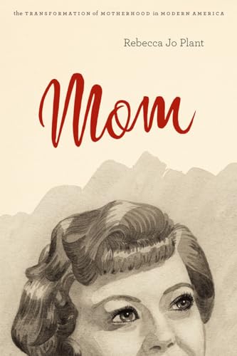 9780226670225: Mom: The Transformation of Motherhood in Modern America