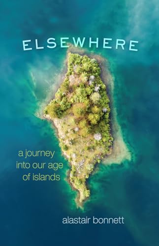 Imagen de archivo de Elsewhere: A Journey Into Our Age of Islands a la venta por ThriftBooks-Atlanta