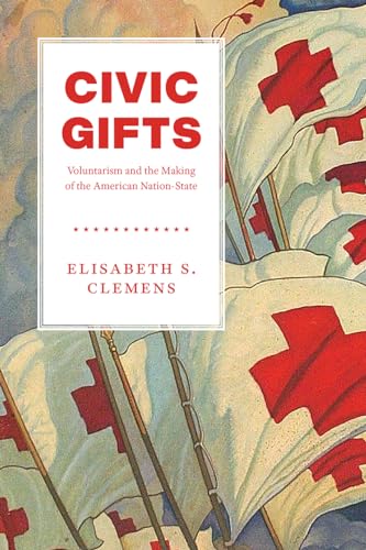 9780226670836: Civic Gifts: Voluntarism and the Making of the American Nation-State