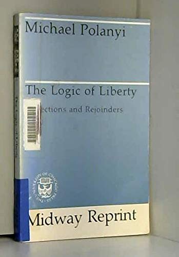 The Logic of Liberty : Reflections and Rejoinders - Polanyi, Michael