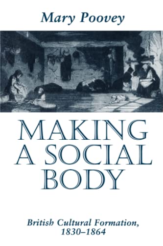 Making a Social Body : British Cultural Formation, 1830-1864 - Poovey, Mary